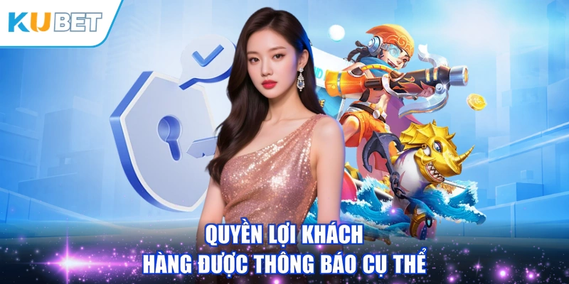 Quyền lợi khách hàng được thông báo cụ thể